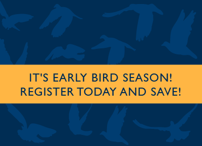 It's Early Bird Season! Register Today and Save!