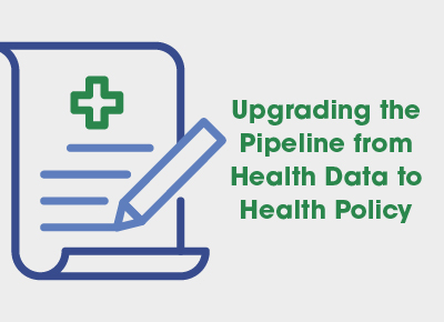Upgrading the Pipeline from Health Data to Health Policy