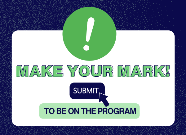 Make Your Mark: Submit to Be on the Program