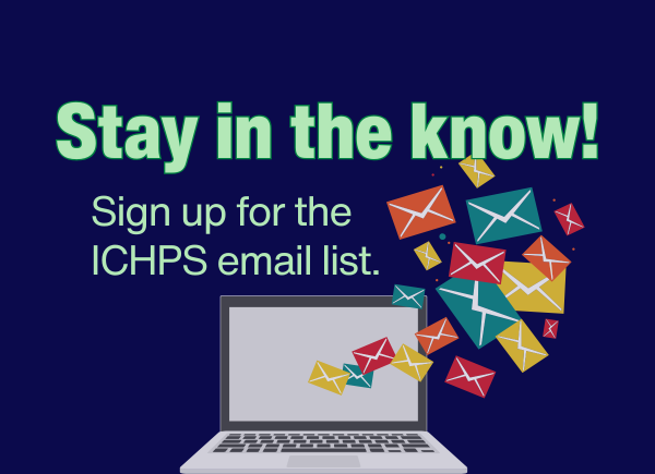 Stay in the know! Sign up for the ICHPS email list.