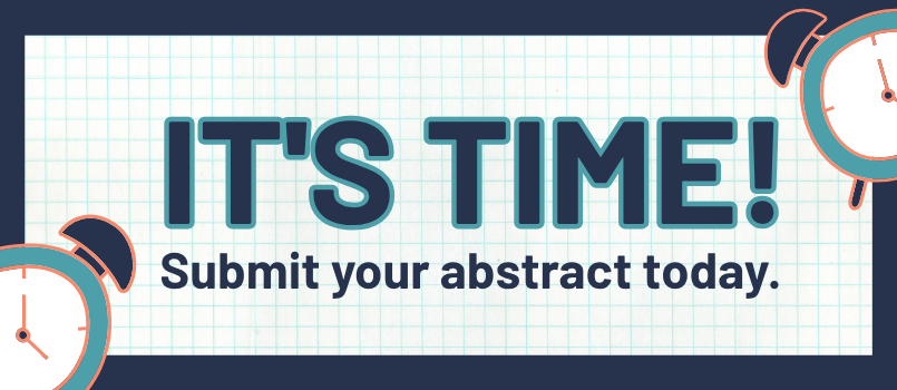 It's time! Submit your abstract today.