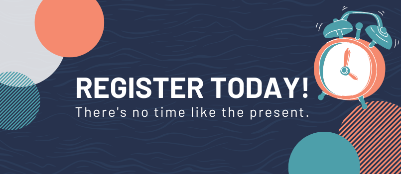 There's no time like the present. Register today!