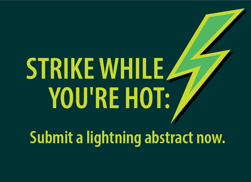 Strike while you're hot: Submit a lightning abstract now.