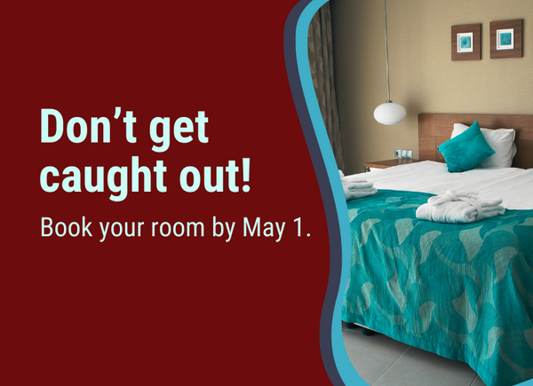 Don't get caught out! Book your room by May 1.