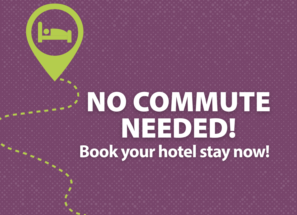 No commute needed! Book your hotel stay now!