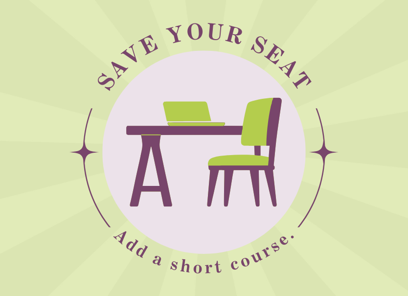 Save your seat! Add a short course.