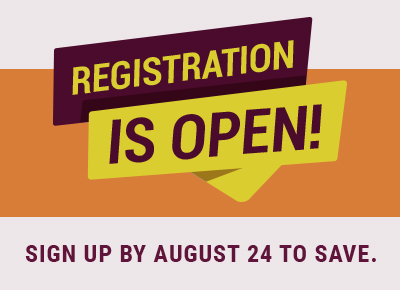 Registration is open! Sign up by August 24 to save.